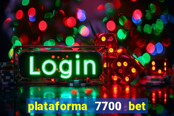 plataforma 7700 bet é confiável