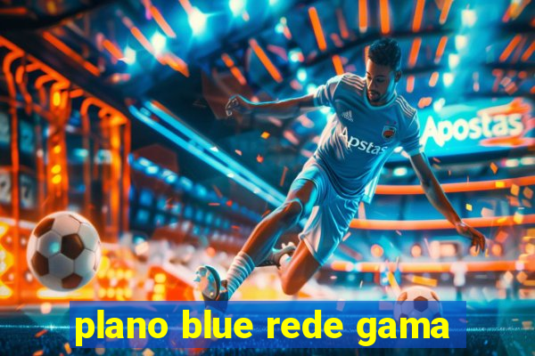 plano blue rede gama