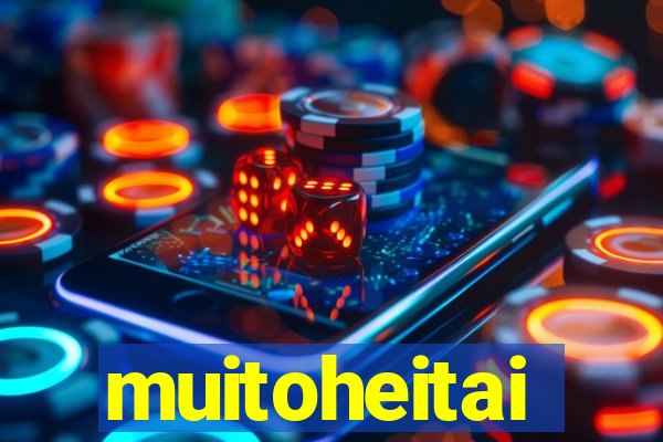 muitoheitai