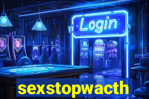 sexstopwacth